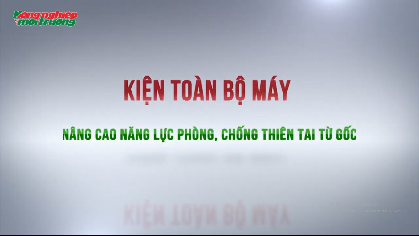 Kiện toàn bộ máy, nâng cao năng lực phòng chống thiên tai từ gốc